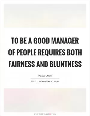 To be a good manager of people requires both fairness and bluntness Picture Quote #1