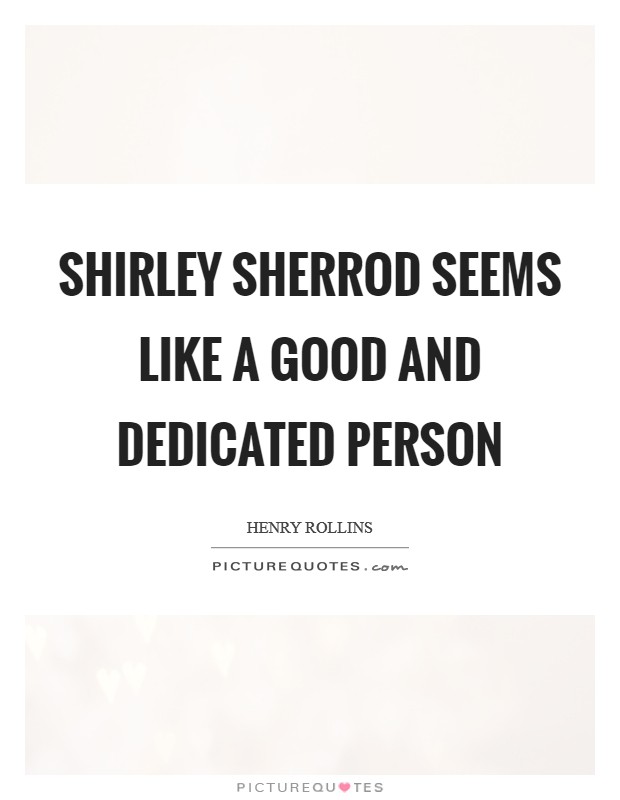 Shirley Sherrod seems like a good and dedicated person Picture Quote #1