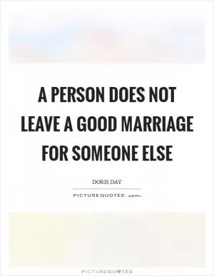 A person does not leave a good marriage for someone else Picture Quote #1