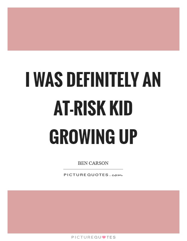 I was definitely an at-risk kid growing up Picture Quote #1