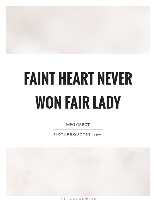 Faint heart never won fair lady Picture Quote #1