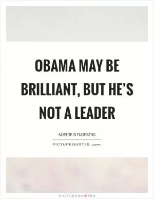 Obama may be brilliant, but he’s not a leader Picture Quote #1