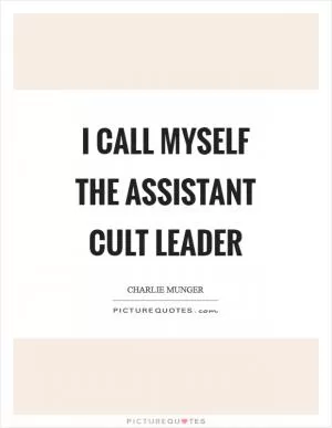 I call myself the assistant cult leader Picture Quote #1