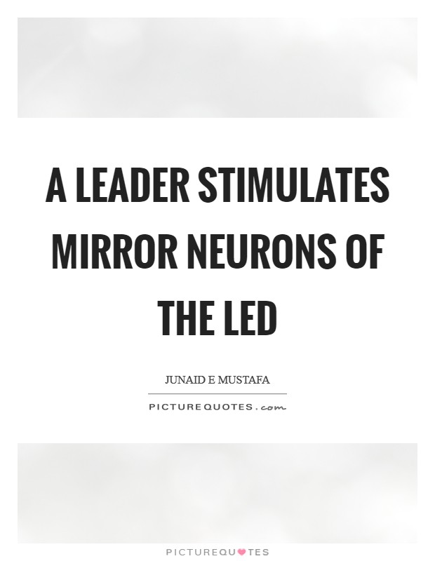 A leader stimulates mirror neurons of the led Picture Quote #1