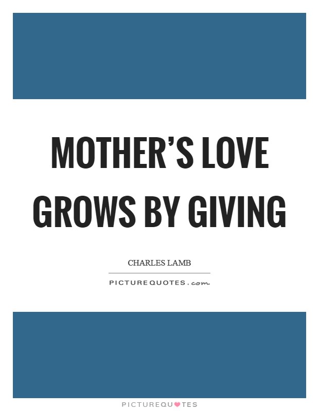 Mother's love grows by giving Picture Quote #1