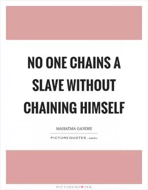 No one chains a slave without chaining himself Picture Quote #1