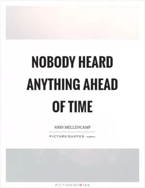 Nobody heard anything ahead of time Picture Quote #1