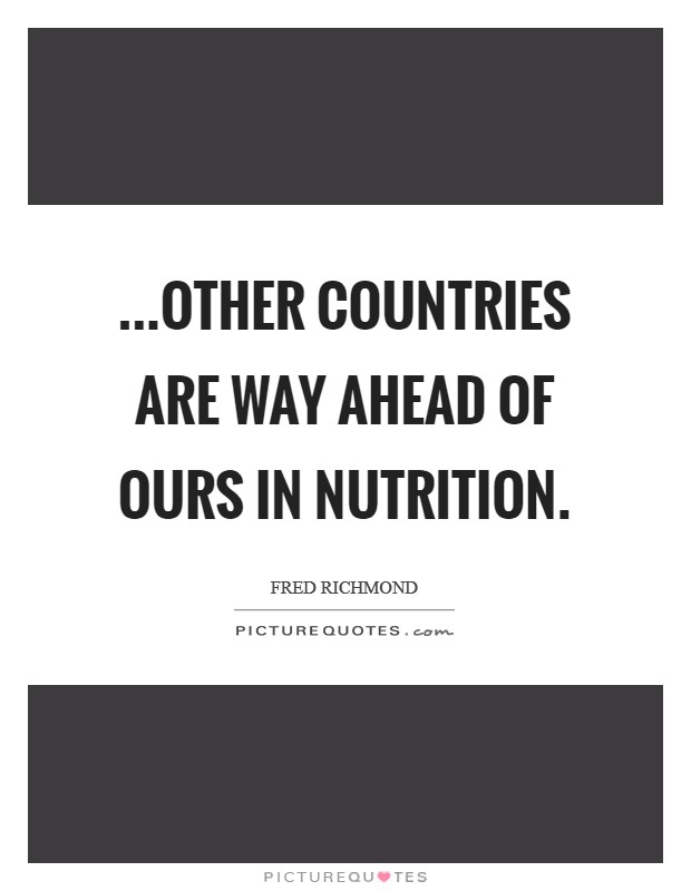 ...Other countries are way ahead of ours in nutrition. Picture Quote #1