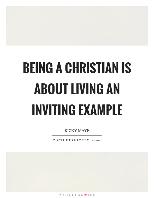 Being a Christian is about living an inviting example Picture Quote #1