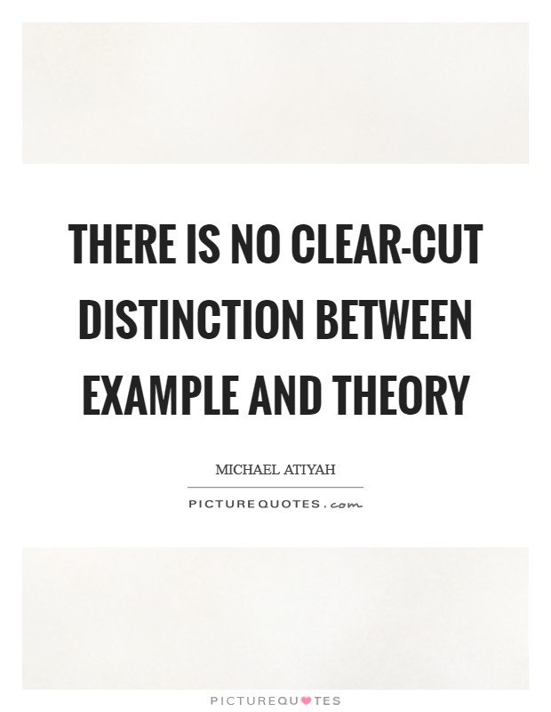 There is no clear-cut distinction between example and theory Picture Quote #1