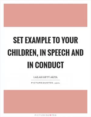Set example to your children, in speech and in conduct Picture Quote #1
