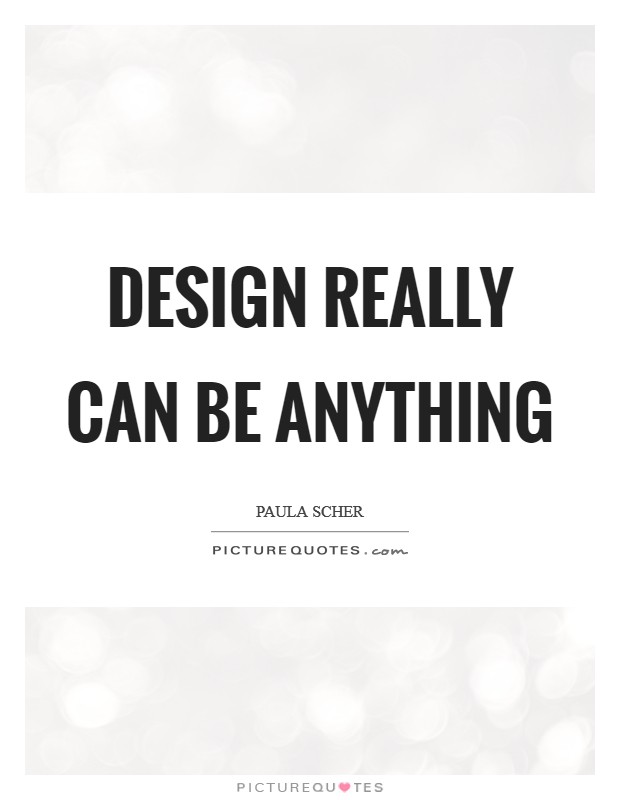 Design really can be anything Picture Quote #1