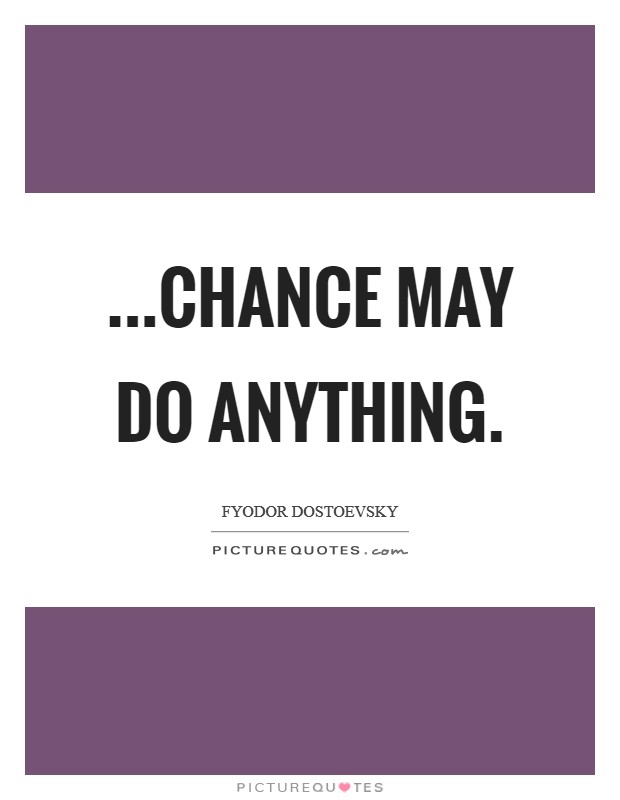 ...chance may do anything. Picture Quote #1