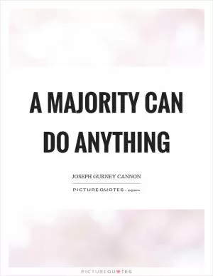 A majority can do anything Picture Quote #1
