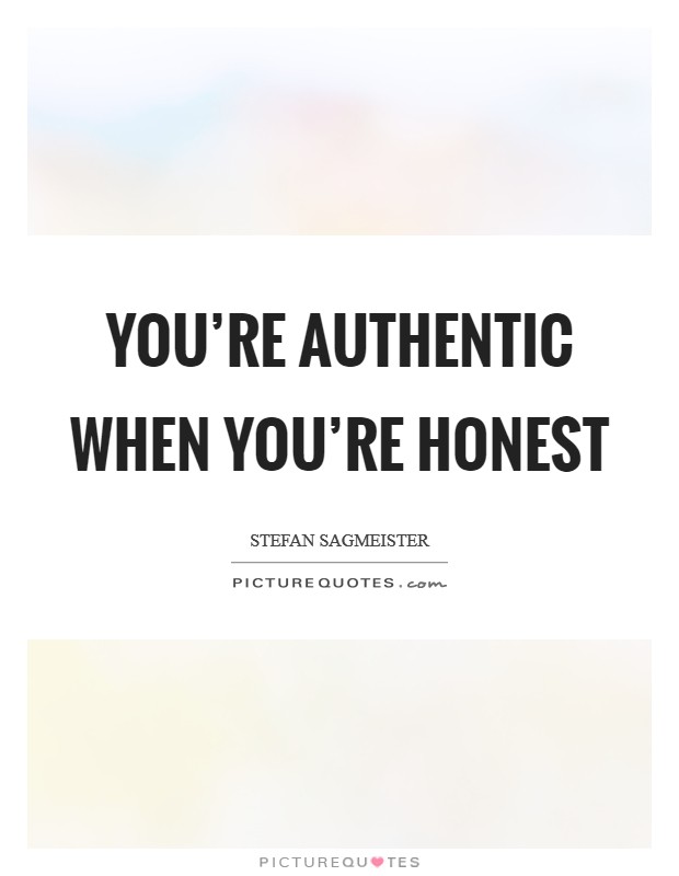 You’re authentic when you’re honest Picture Quote #1