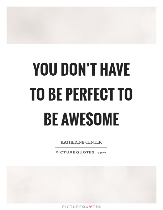You don't have to be perfect to be awesome Picture Quote #1