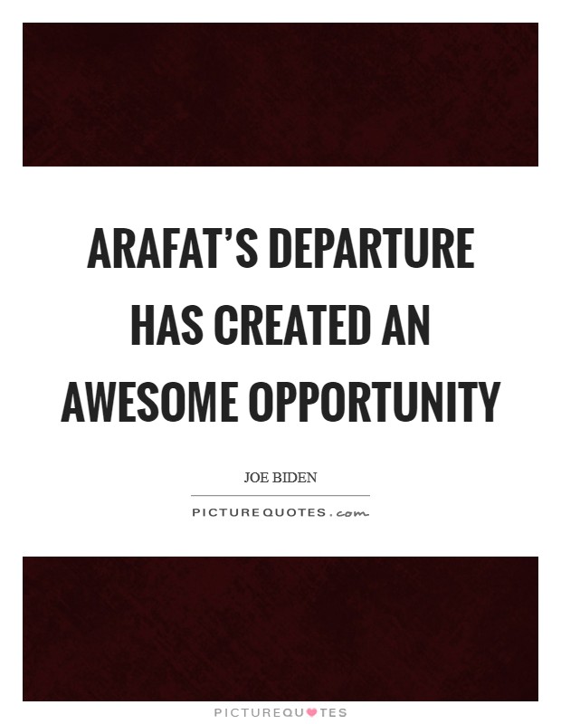 Arafat's departure has created an awesome opportunity Picture Quote #1