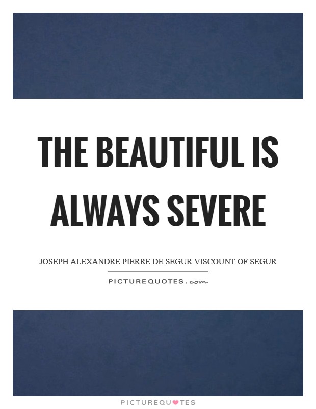 The beautiful is always severe Picture Quote #1