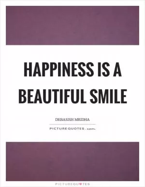 Happiness is a beautiful smile Picture Quote #1