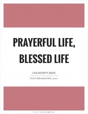 Prayerful life, blessed life Picture Quote #1