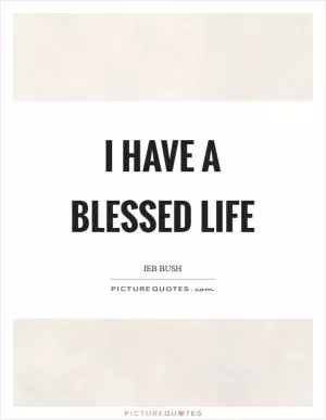 I have a blessed life Picture Quote #1