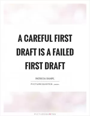 A careful first draft is a failed first draft Picture Quote #1