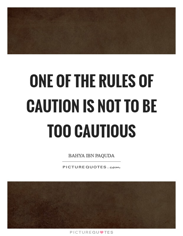 One of the rules of caution is not to be too cautious Picture Quote #1
