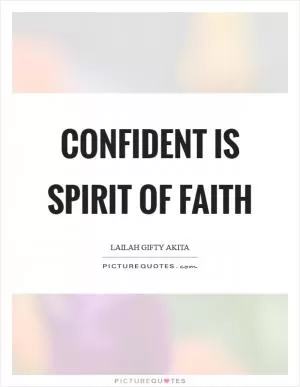 Confident is spirit of faith Picture Quote #1