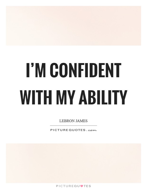 I'm confident with my ability Picture Quote #1