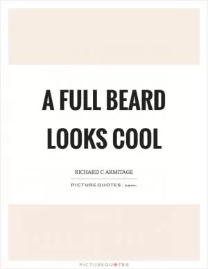 A full beard looks cool Picture Quote #1