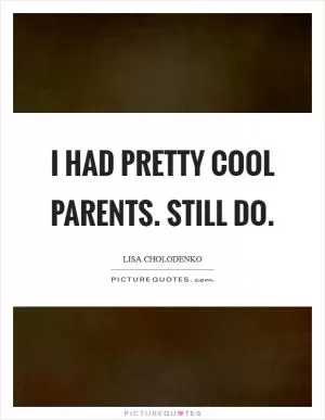 I had pretty cool parents. Still do Picture Quote #1