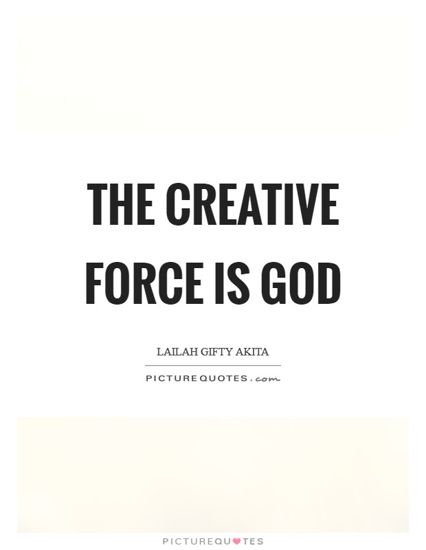 The creative force is God Picture Quote #1