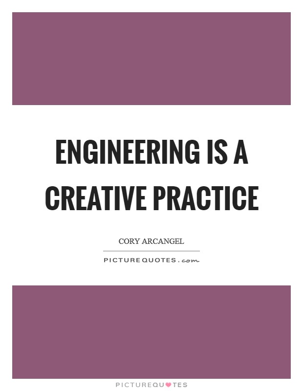 Engineering is a creative practice Picture Quote #1