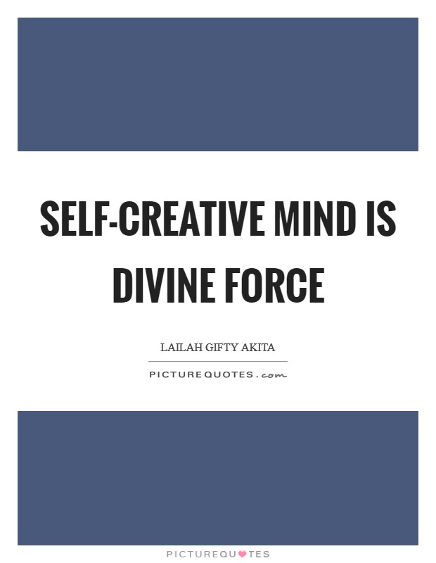 Self-creative mind is divine force Picture Quote #1