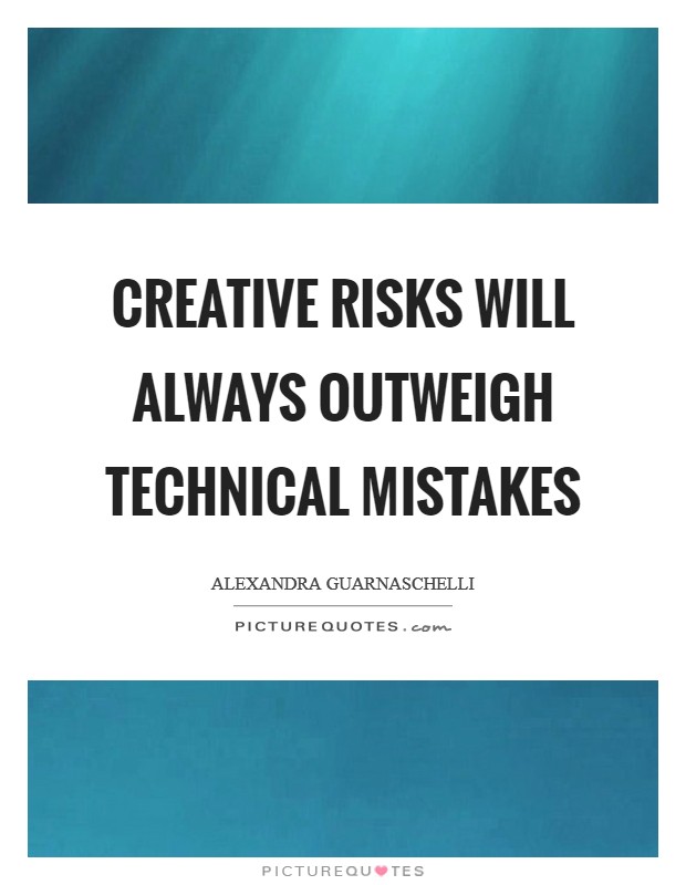 Creative risks will always outweigh technical mistakes Picture Quote #1