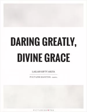 Daring greatly, divine grace Picture Quote #1