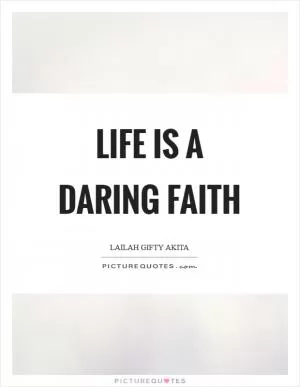 Life is a daring faith Picture Quote #1