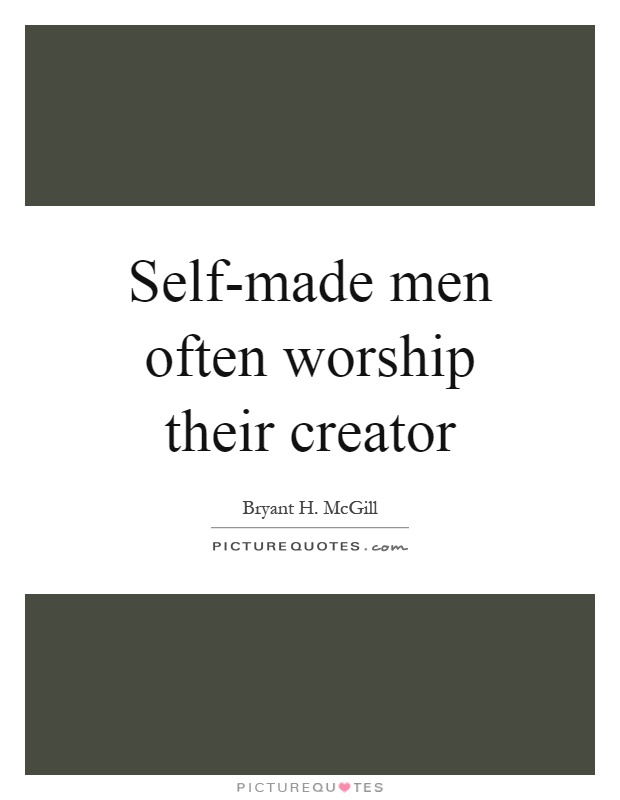 Self-made men often worship their creator Picture Quote #1