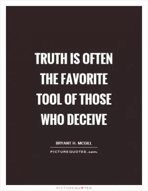 Truth is often the favorite tool of those who deceive Picture Quote #1