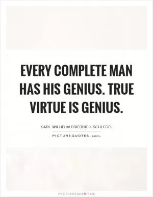 Every complete man has his genius. True virtue is genius Picture Quote #1