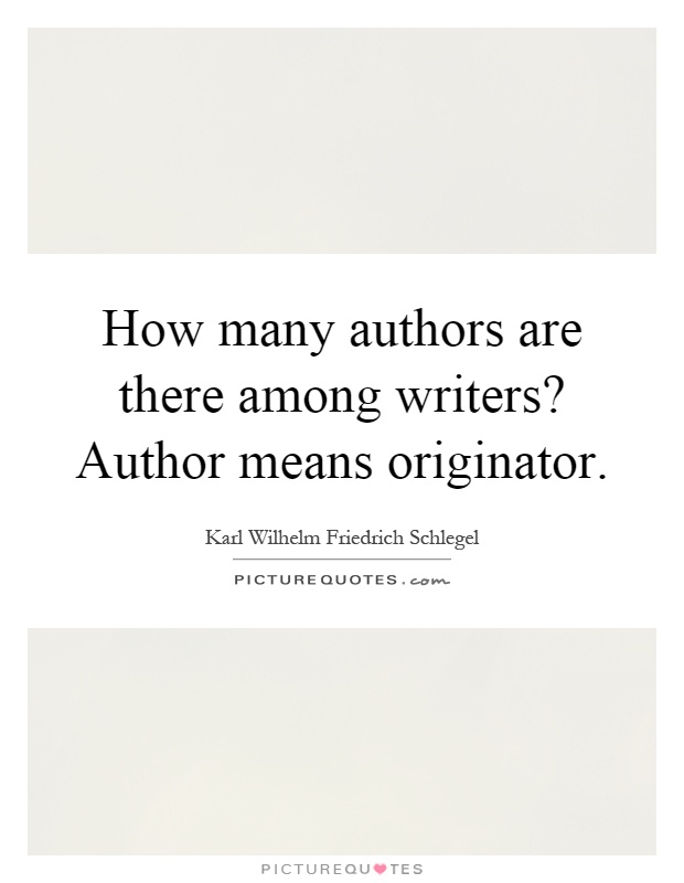 How many authors are there among writers? Author means originator Picture Quote #1