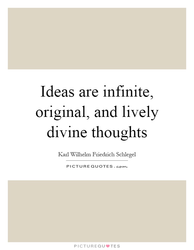 Ideas are infinite, original, and lively divine thoughts Picture Quote #1
