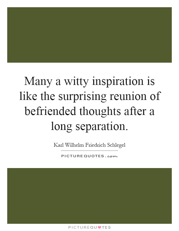 Many a witty inspiration is like the surprising reunion of befriended thoughts after a long separation Picture Quote #1