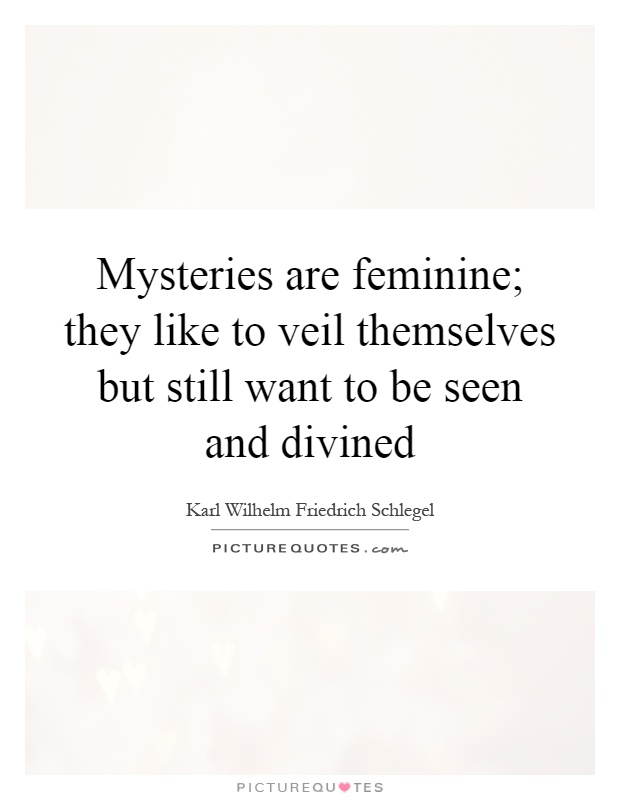 Mysteries are feminine; they like to veil themselves but still want to be seen and divined Picture Quote #1