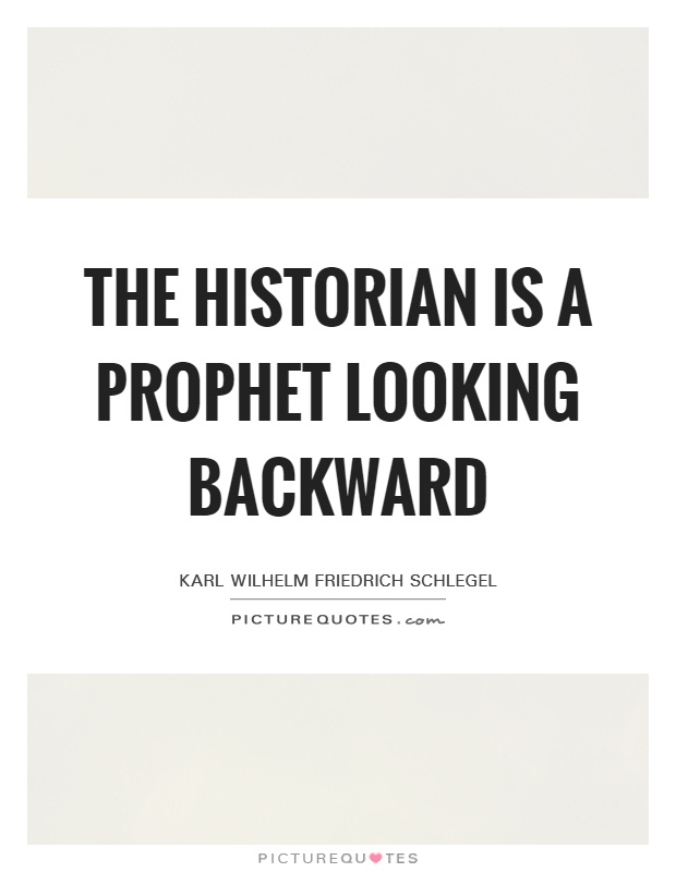 The historian is a prophet looking backward Picture Quote #1