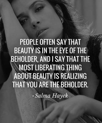 People often say that ‘beauty is in the eye of the beholder,' and I say that the most liberating thing about beauty is realizing that you are the beholder. This empowers us to find beauty in places where others have not dared to look, including inside ourselves Picture Quote #2
