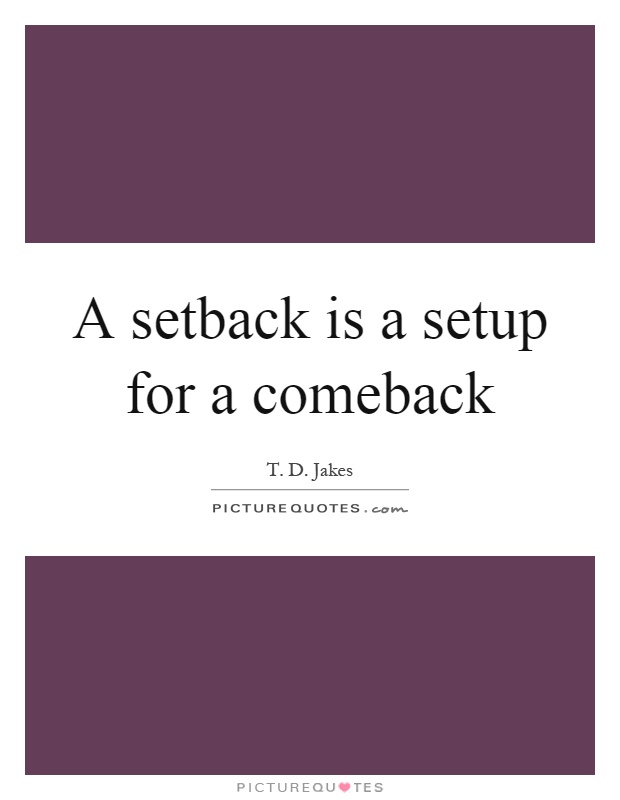 A setback is a setup for a comeback Picture Quote #1
