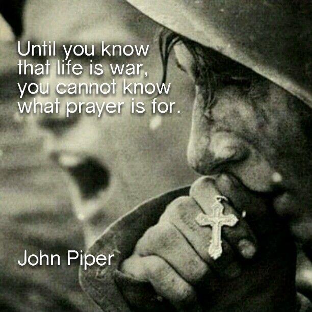 Until you know that life is war, you cannot know what prayer is for Picture Quote #1