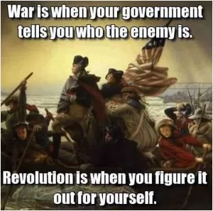 War is when your government tells you who the enemy is. Revolution is when you figure it out for yourself Picture Quote #1
