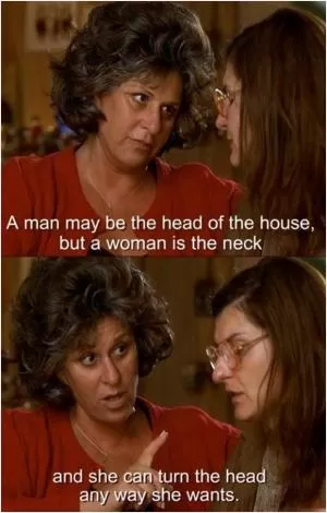 A man may be the head of the house, but a woman is the neck and she can turn the head any way she wants Picture Quote #1